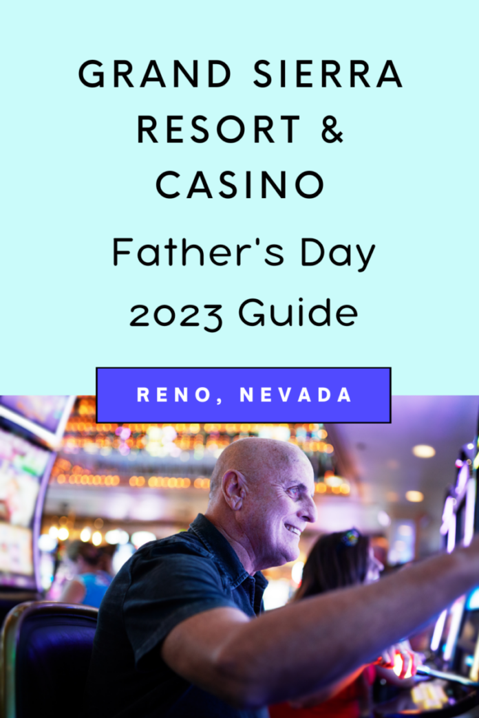 Guide to Father's Day at Grand Sierra Resort & Casino in Reno, Nevada