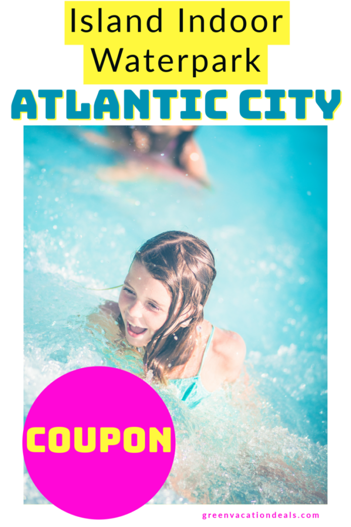 Island Waterpark Atlantic City Discount Tickets Green Vacation Deals