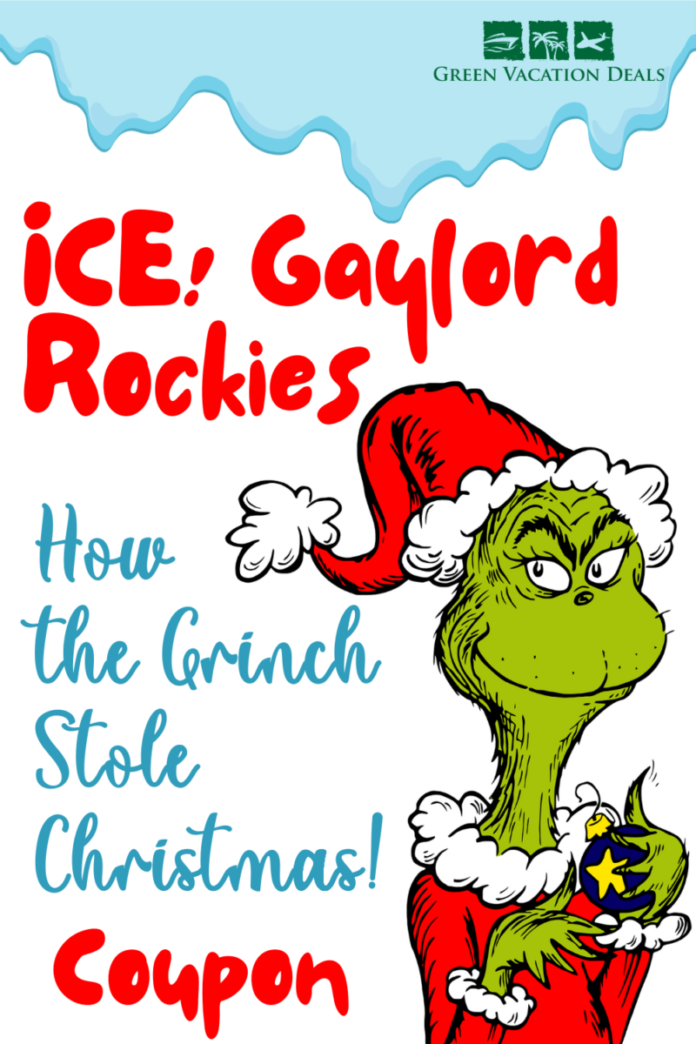 Ice Gaylord Rockies How Grinch Stole Christmas Coupon Ice! Gaylord Rockies How The Grinch Stole Christmas Coupon