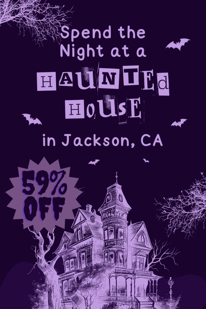 How to spend the night at a haunted house in Jackson, CA for 59% off
