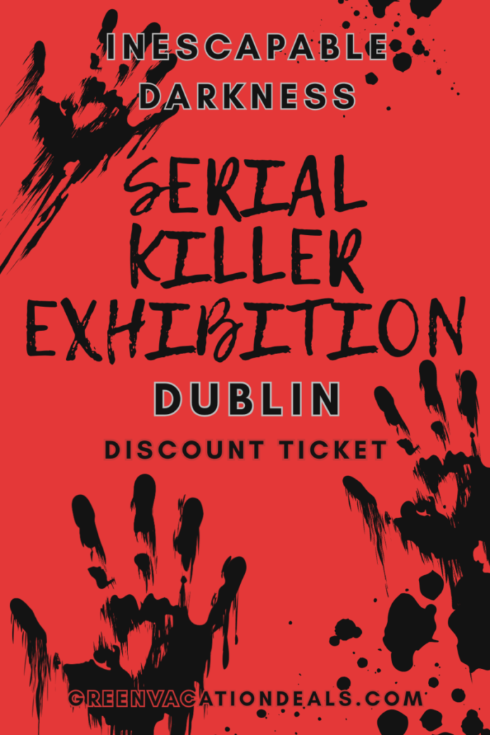 Inescapable Darkness Serial Killer Exhibition Dublin Discount Ticket Inescapable Darkness Serial Killer Exhibition Dublin Discount Ticket