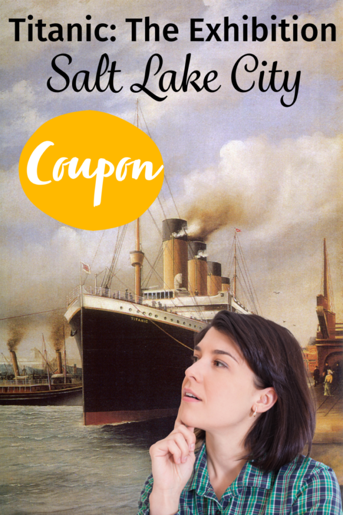 Titanic: The Exhibition Salt Lake City Coupon