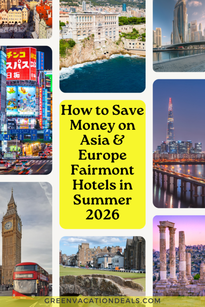 How to save money on Fairmont Hotels in Asia & Europe in the summer of 2026