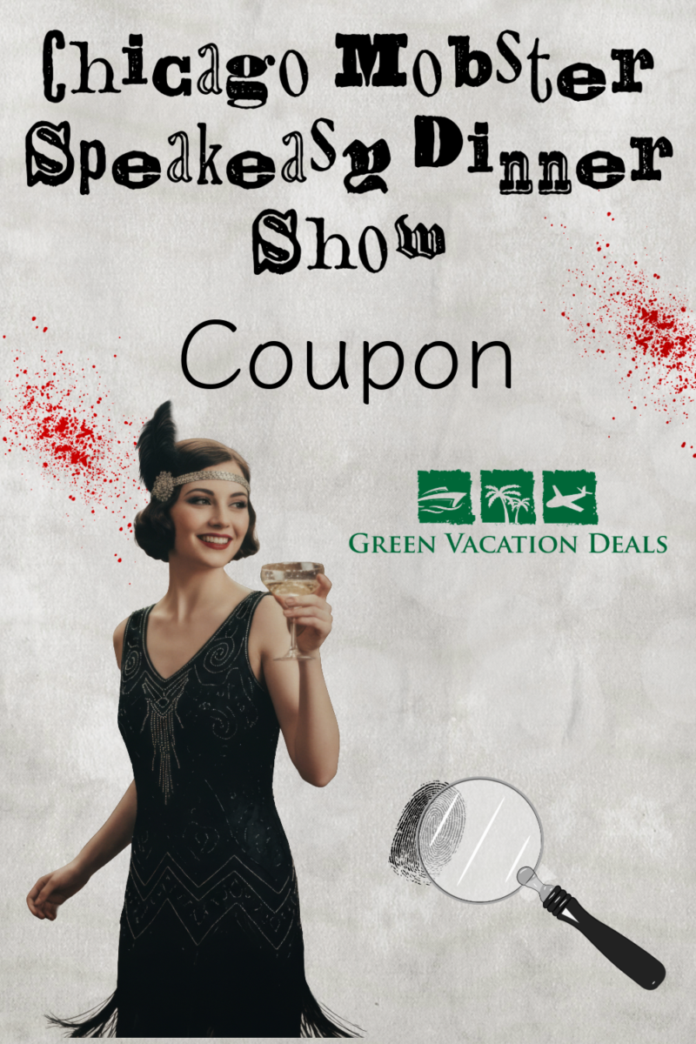 Chicago Mobster Speakeasy Dinner Show Coupon Chicago Mobster Speakeasy Dinner Show Coupon