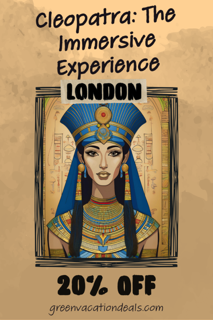 Cleopatra The Immersive Experience London Discount Cleopatra: The Immersive Experience London: 20% off ticket